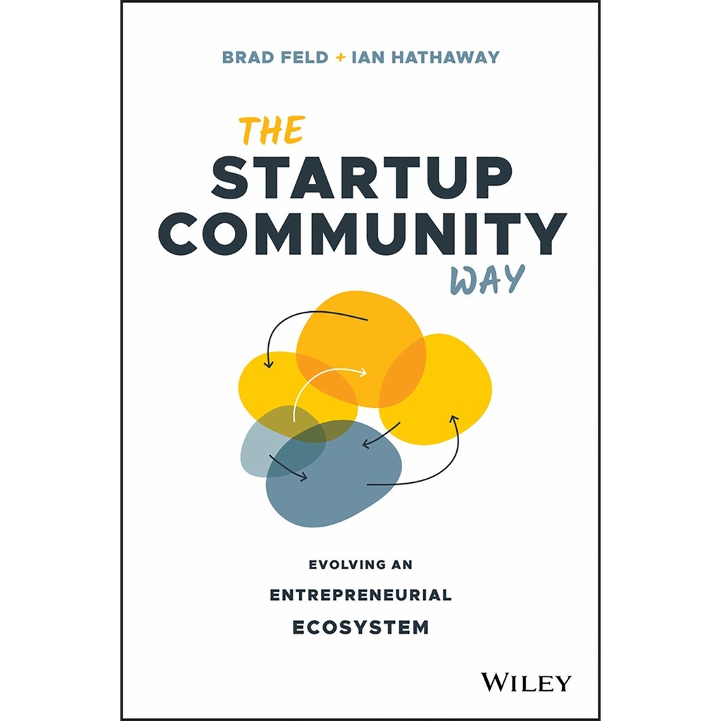 

The Startup Community Way - Evolving an Entrepreneurial Ecosystem ( D )