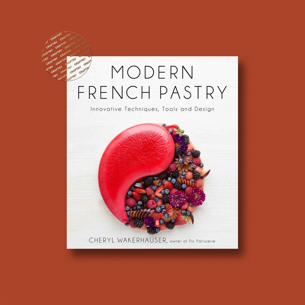 

Modern French Pastry - Innovative Technique - Cheryl Wakerhauser