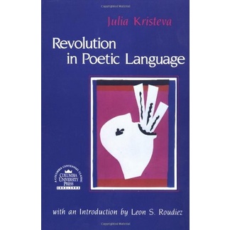 

Revolution in Poetic Language (European Perspectives..Julia Kristeva