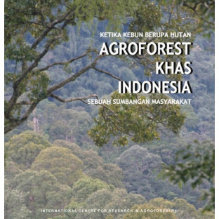 

(PID244) Ketika Kebun Berupa Hutan: Agroforest Khas Indonesia Sebuah Sumbangan Masyarakat