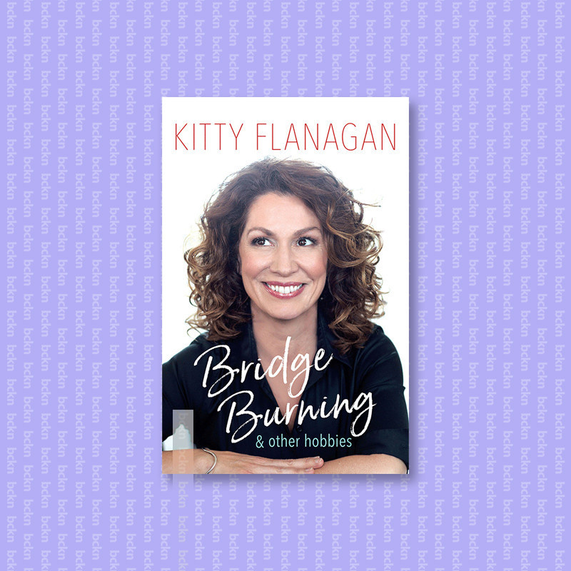 

Bridge Burning and Other Hobbies - Kitty Flanagan