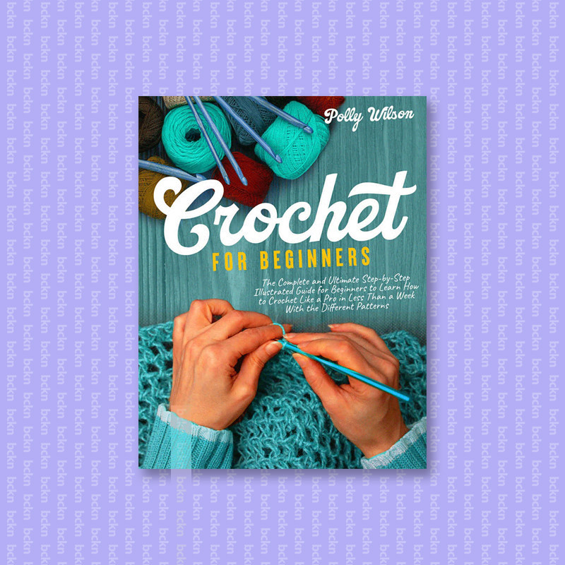 

Crochet For Beginners - The Complete and Ul - Polly Wilson