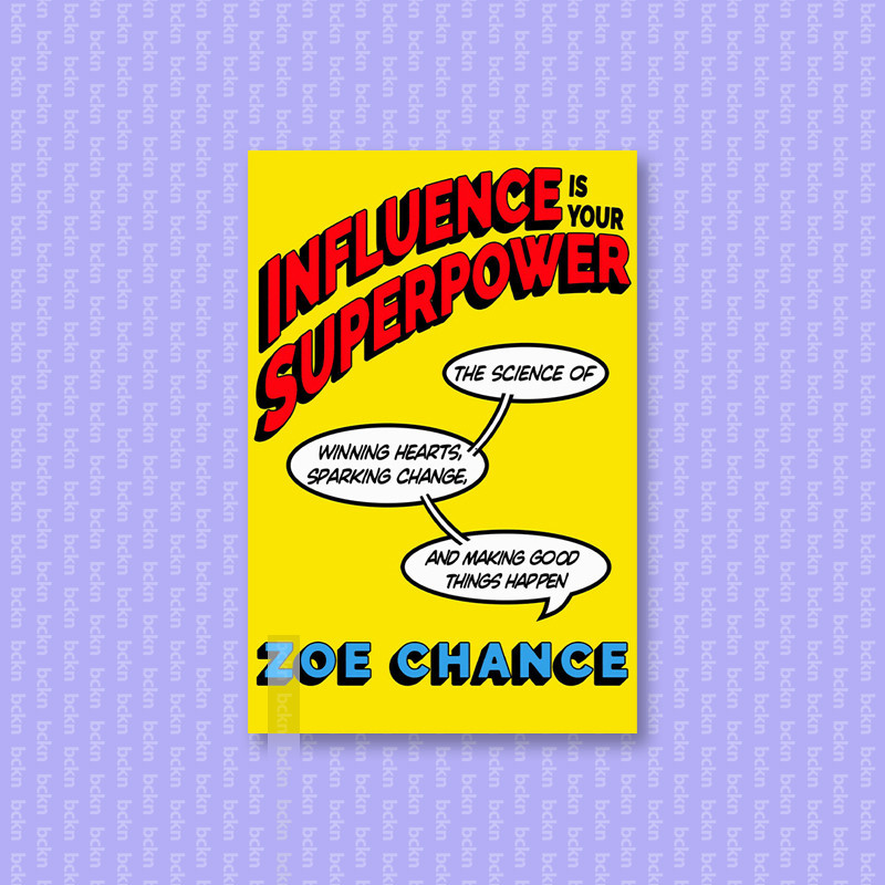 

Influence Is Your Superpower - The Science - Zoe Chance
