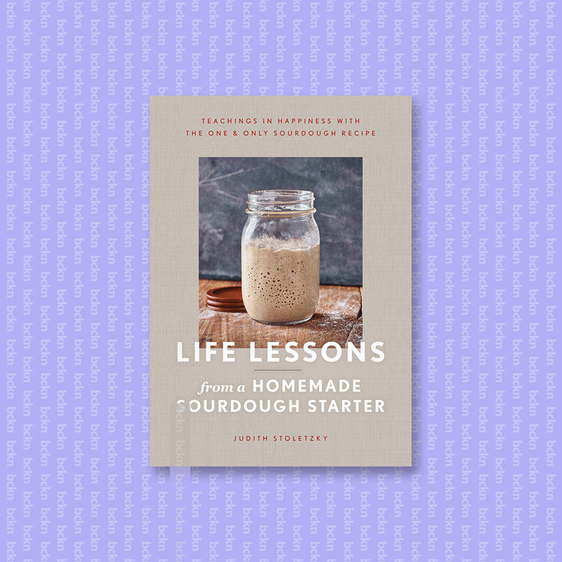 

Life Lessons from a Homemade Sourdough Sta - Judith Stoletzky