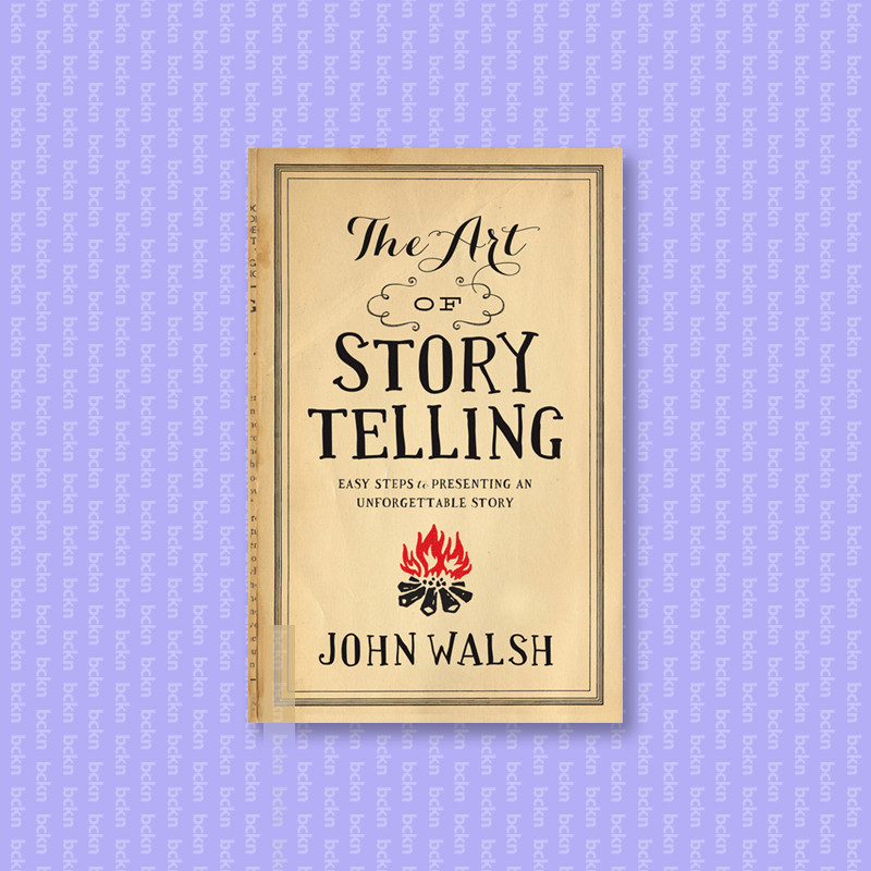 

The Art of Storytelling - Easy Steps to Pre - John Walsh