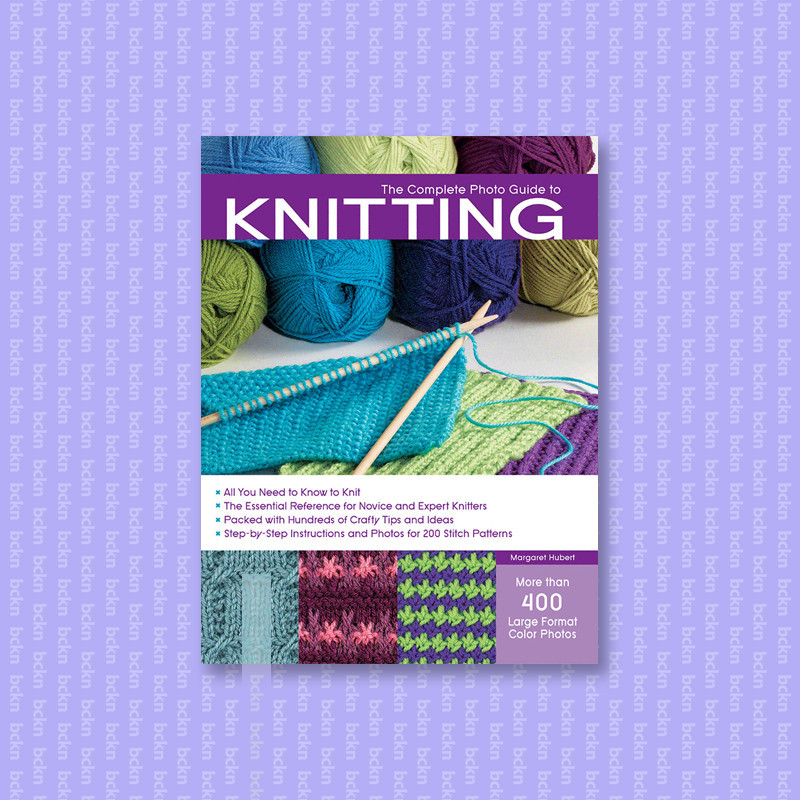 

The Complete Photo Guide to Knitting - Margaret Hubert
