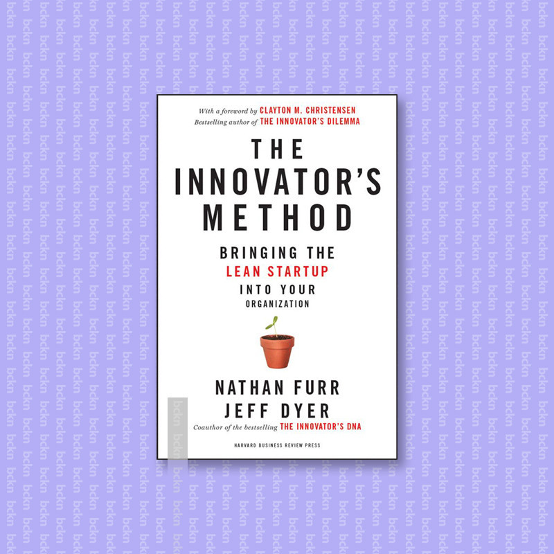 

The Innovator's Method - Bringing the Lean - Nathan Furr