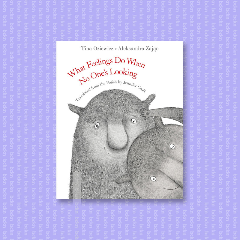 

What Feelings Do When No One's Looking - Tina Oziewicz