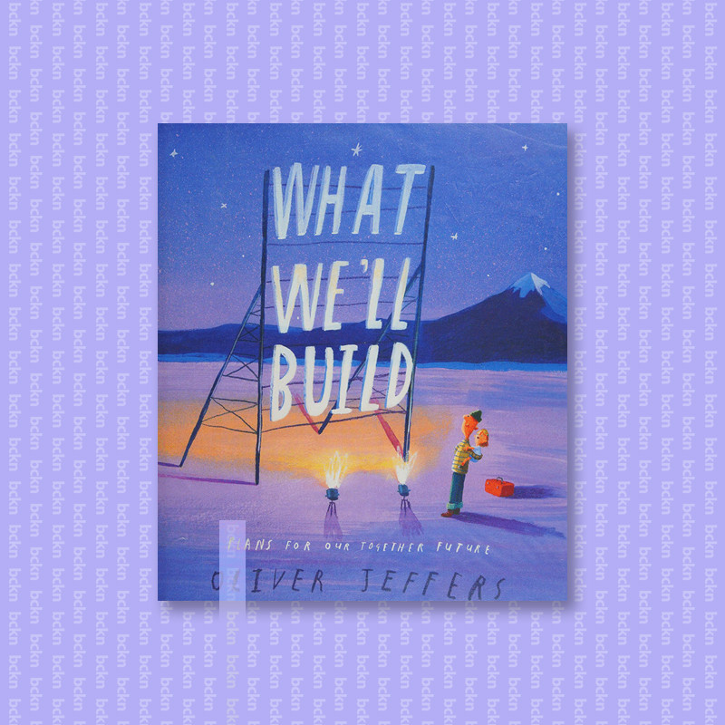 

What we'll build - plans for our together - Oliver Jeffers