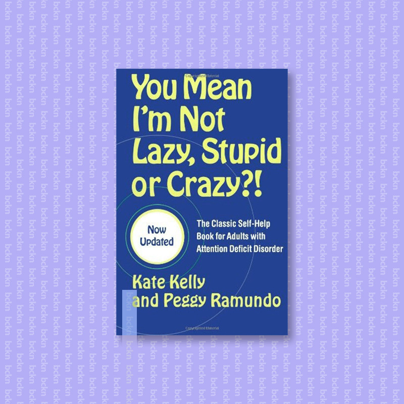 

You Mean I'm Not Lazy, Stupid or Crazy_! - Kate Kelly