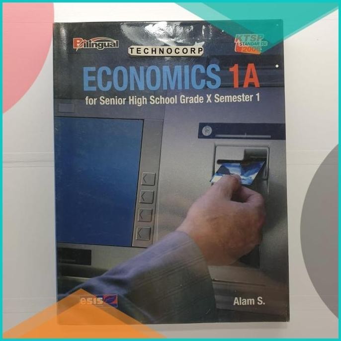 BUKU ECONOMICS 1A BILINGUAL EKONOMI SMA 1 KTSP2006 ESIS SEMESTER 1 19F