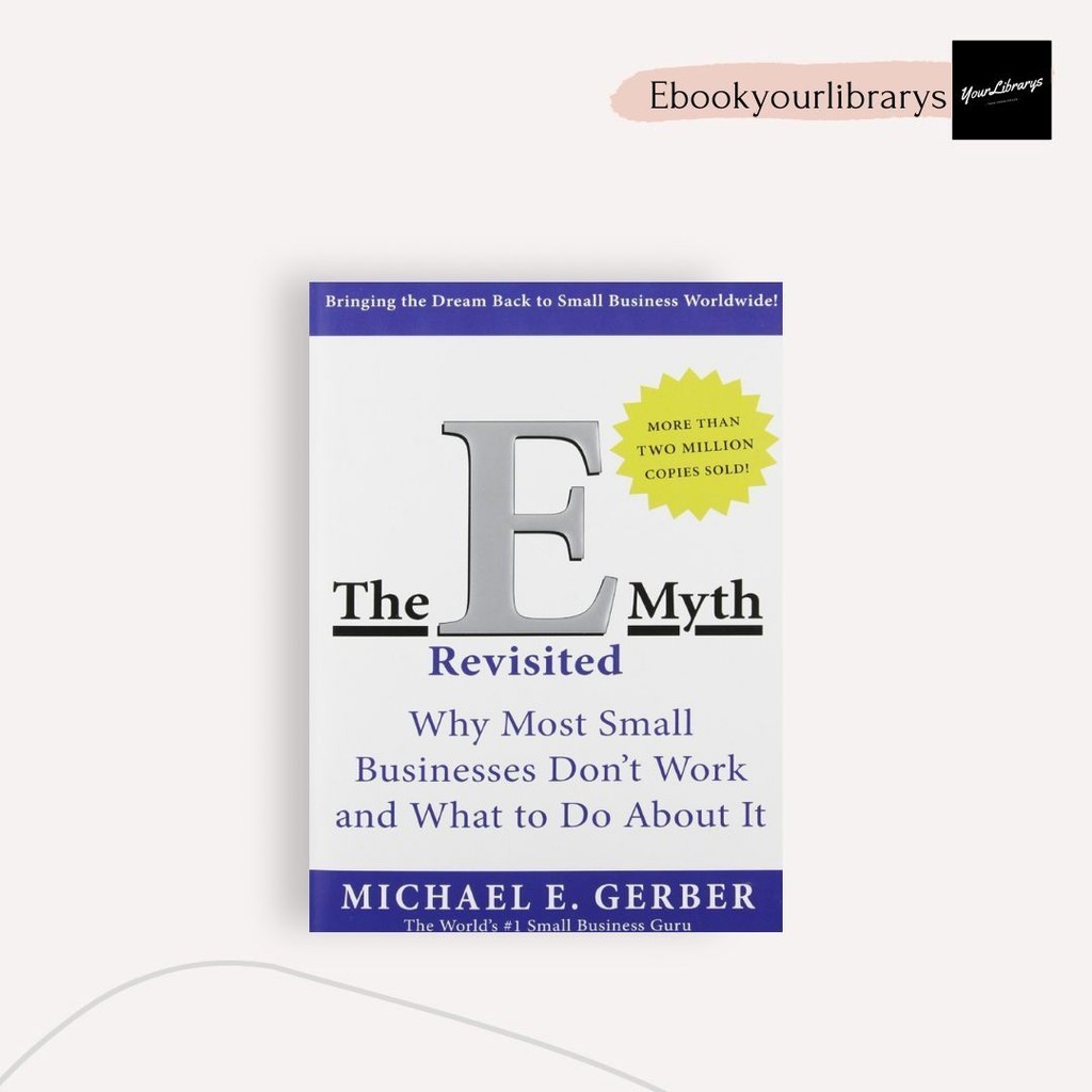 

The E Myth ; Michael E. Gerber