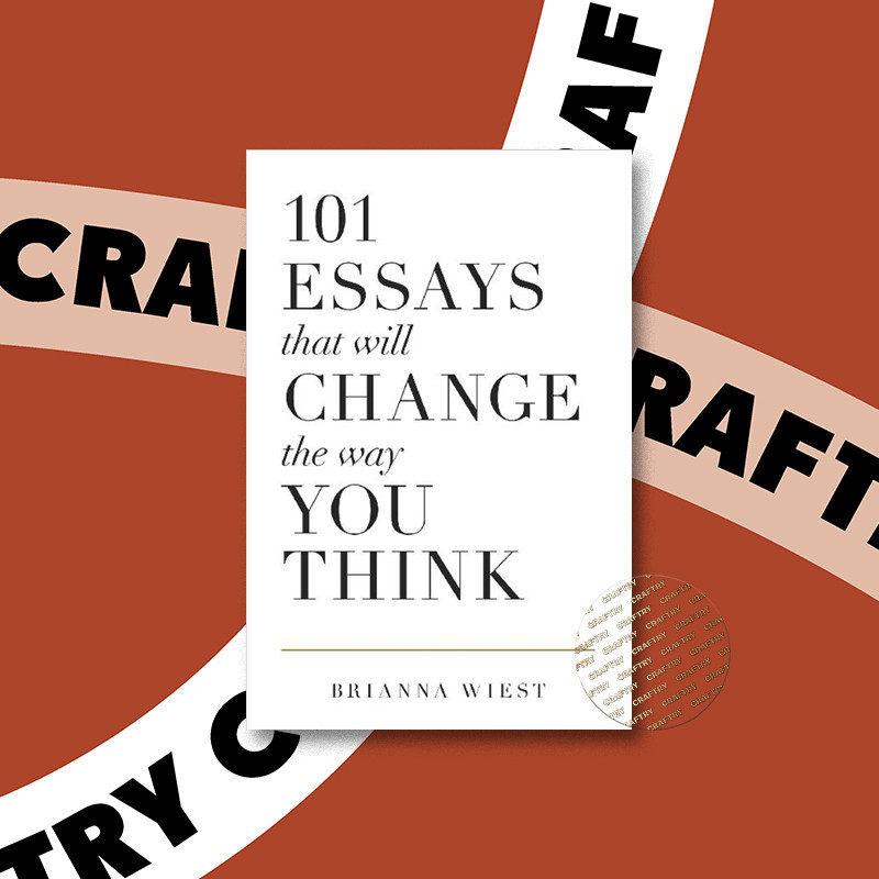 

101 Essays That Will Change The Way You Th - Brianna Wiest