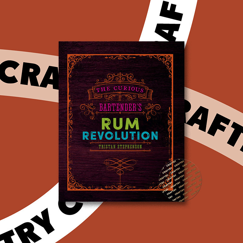 

The Curious Bartender's Rum Revolution - Tristan Stephenson