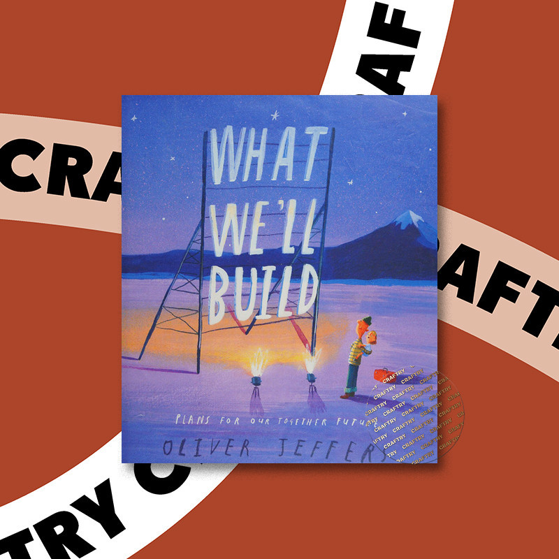 

What we'll build - plans for our together - Oliver Jeffers