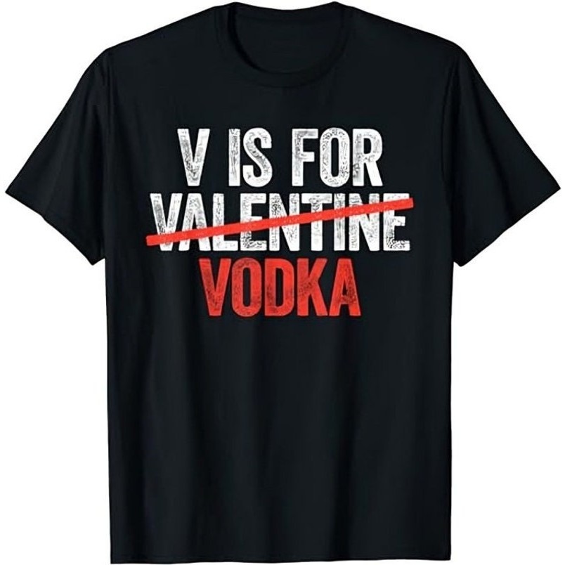 V Adalah untuk Kaus Vodka V Adalah untuk Valentine Vodka Kaus Minum Anti Hari Valentine Lucu Kaus Ha