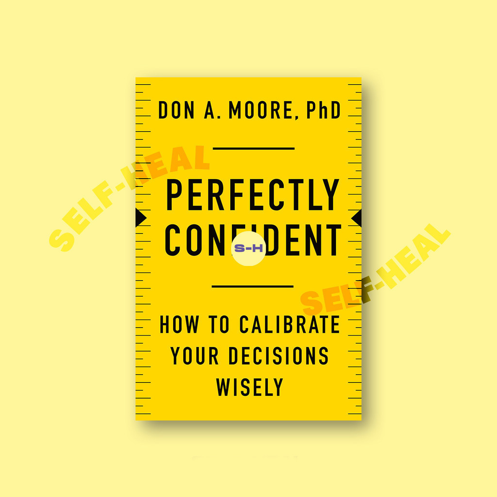 

Perfectly Confident - How to Calibrate Your Decisions Wisely - Don A. Moore