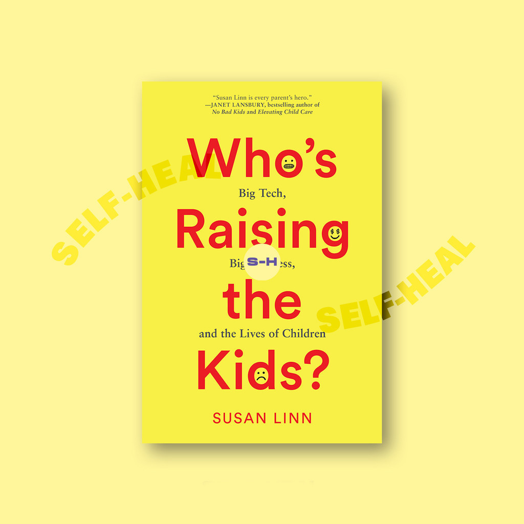 

Who's Raising the Kids - Big Tech, Big Business, and the Lives of Children - Susan Linn