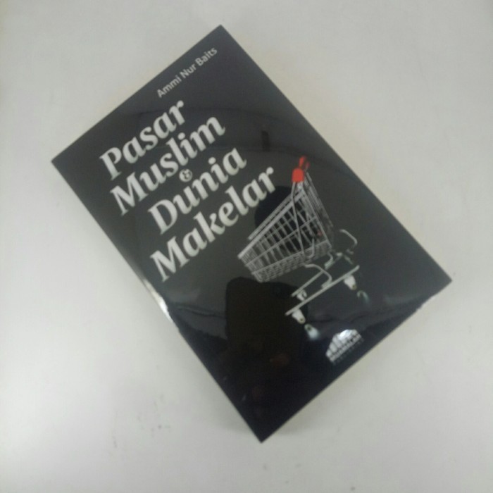 

Buku Pasar Muslim Dunia Makelar Ustadz Ammi Nur Baits