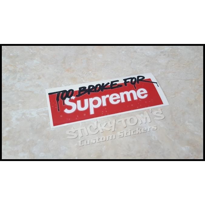 

DISKON STIKER LUCU TOO BROKE FOR SUPREME !!!!