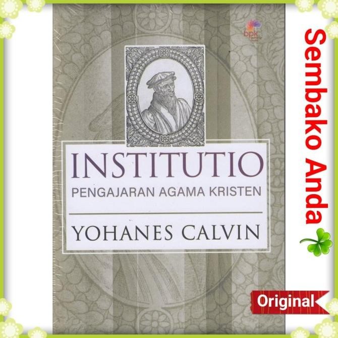 

Institutio : Pengajaran Agama Kristen. Yohanes Calvin ( John Calvin )