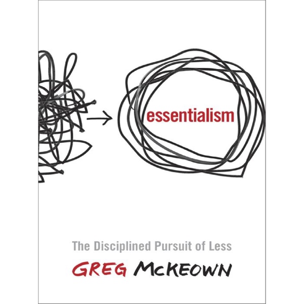 

Essentialism (The Disciplined Pursuit of Less)