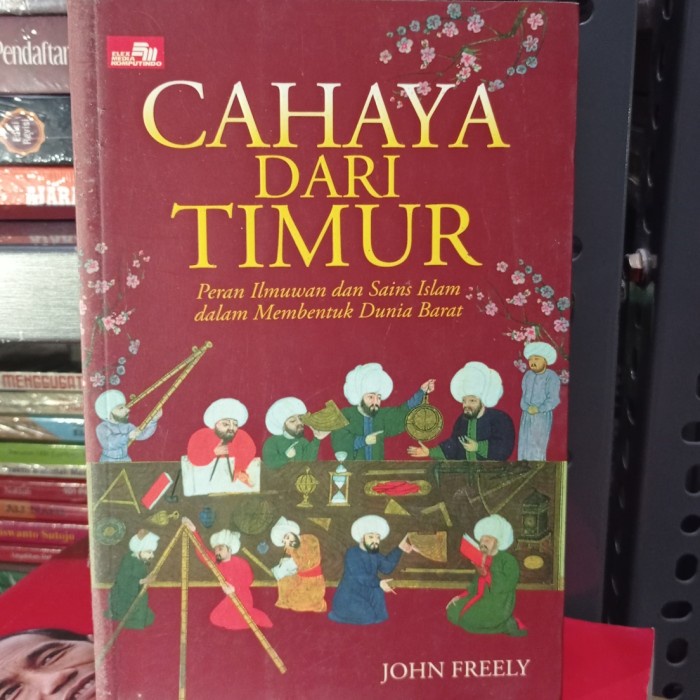 MUST HAVE CAHAYA DARI TIMUR PERAN ILMUWAN DAN SAINS ISLAM MEMBENTUK DUNIA BARAT TERLARIS