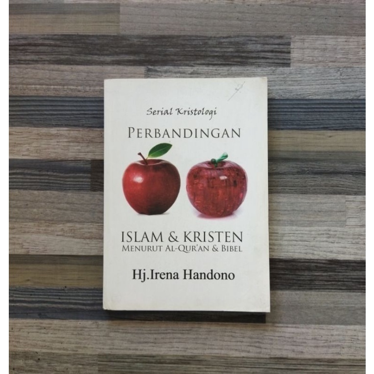 SERIAL KRISTOLOGI PERBANDINGAN : ISLAM & KRISTEN MENURUT AL-QUR'AN & BIBEL - Irena Handono