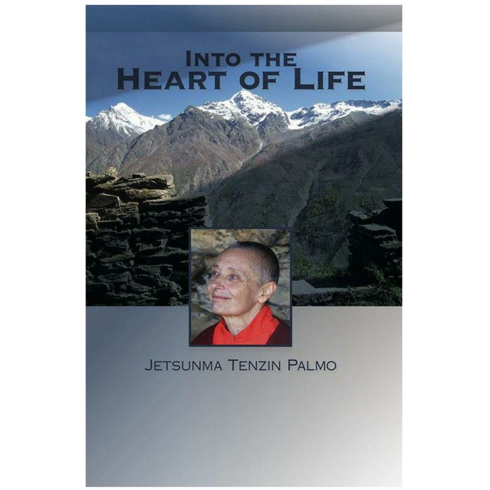 

Into The Heart Of Life, Jetsunma Tenzin Palmo