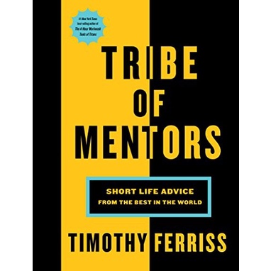 

Tribe of Mentors: Short Life Advice from the Best in.. Timothy Ferriss