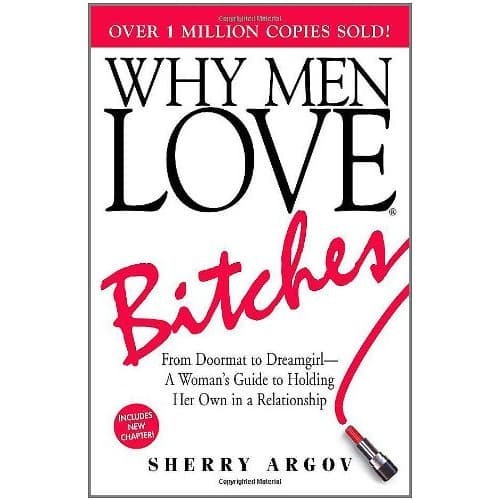 

Why Men Love Bitches: From Doormat to Dreamgirl - A Woman's Guide