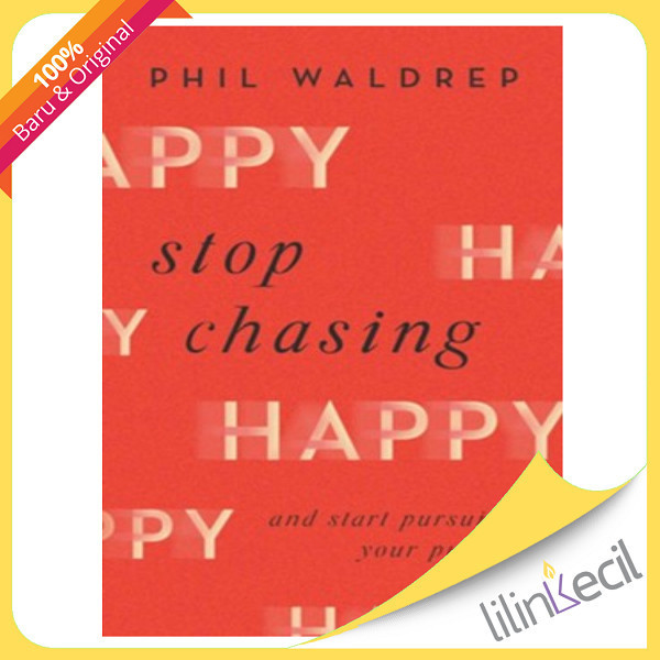 

[Baru] Stop Chasing Happy : And Start Pursuing Your Purpose Phil Waldrep Berkualitas