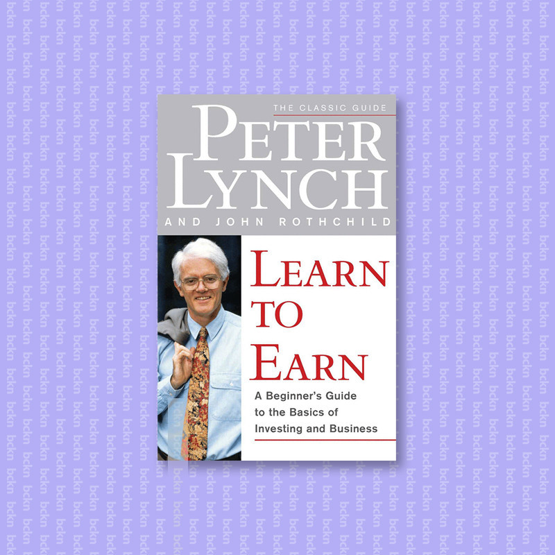 

Learn to Earn - A Beginner's Guide to the B - Peter Lynch