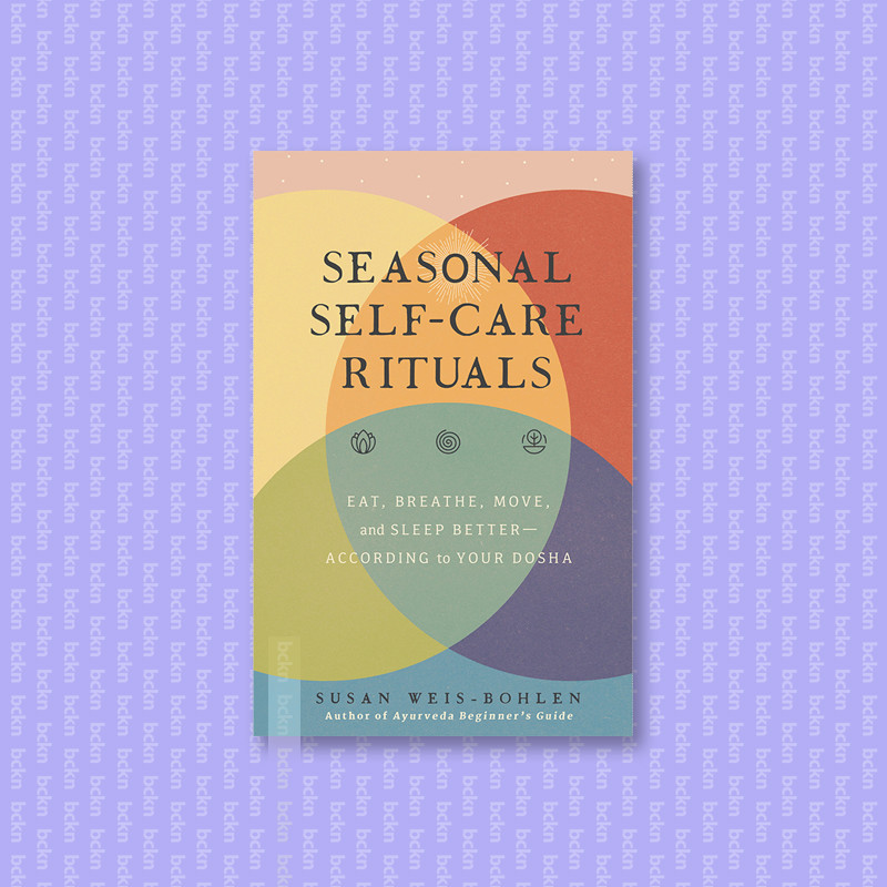 

Seasonal Self Care Rituals - Eat, Breathe, - Susan Weis Bohlen