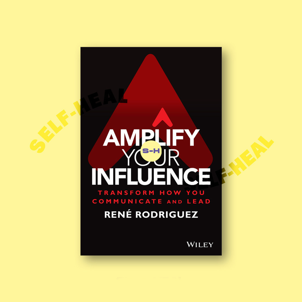 

Amplify Your Influence - Transform How You Communicate and Lead - Rene Rodriguez