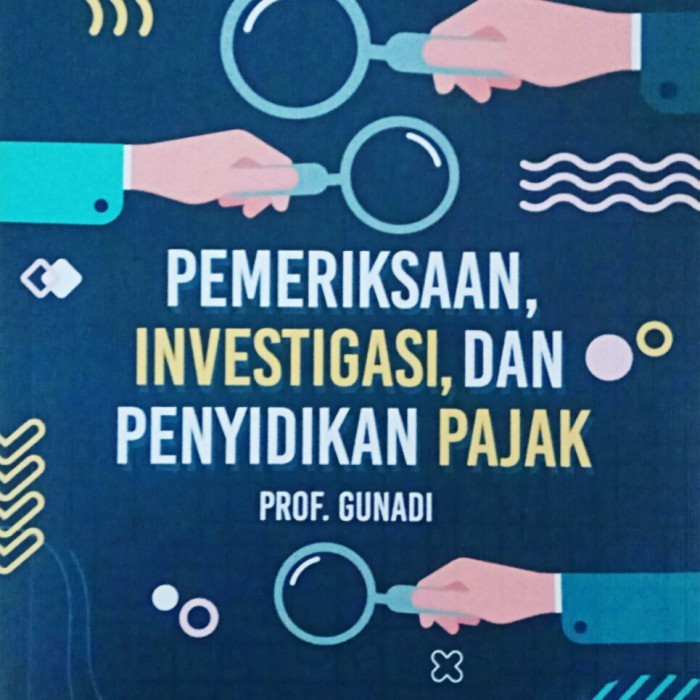 

Buku Pemeriksaan Investigasi,Dan Penyidikan Pajak. Prof.Gunadi