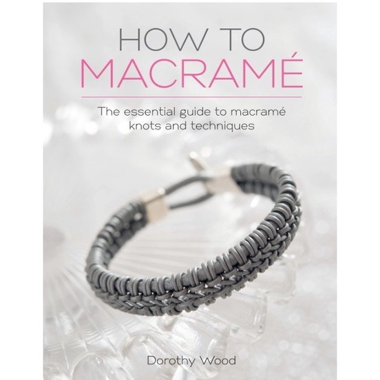 

How to Macrame - The Essential Guide to Macramé Knots and Techniques ( D )