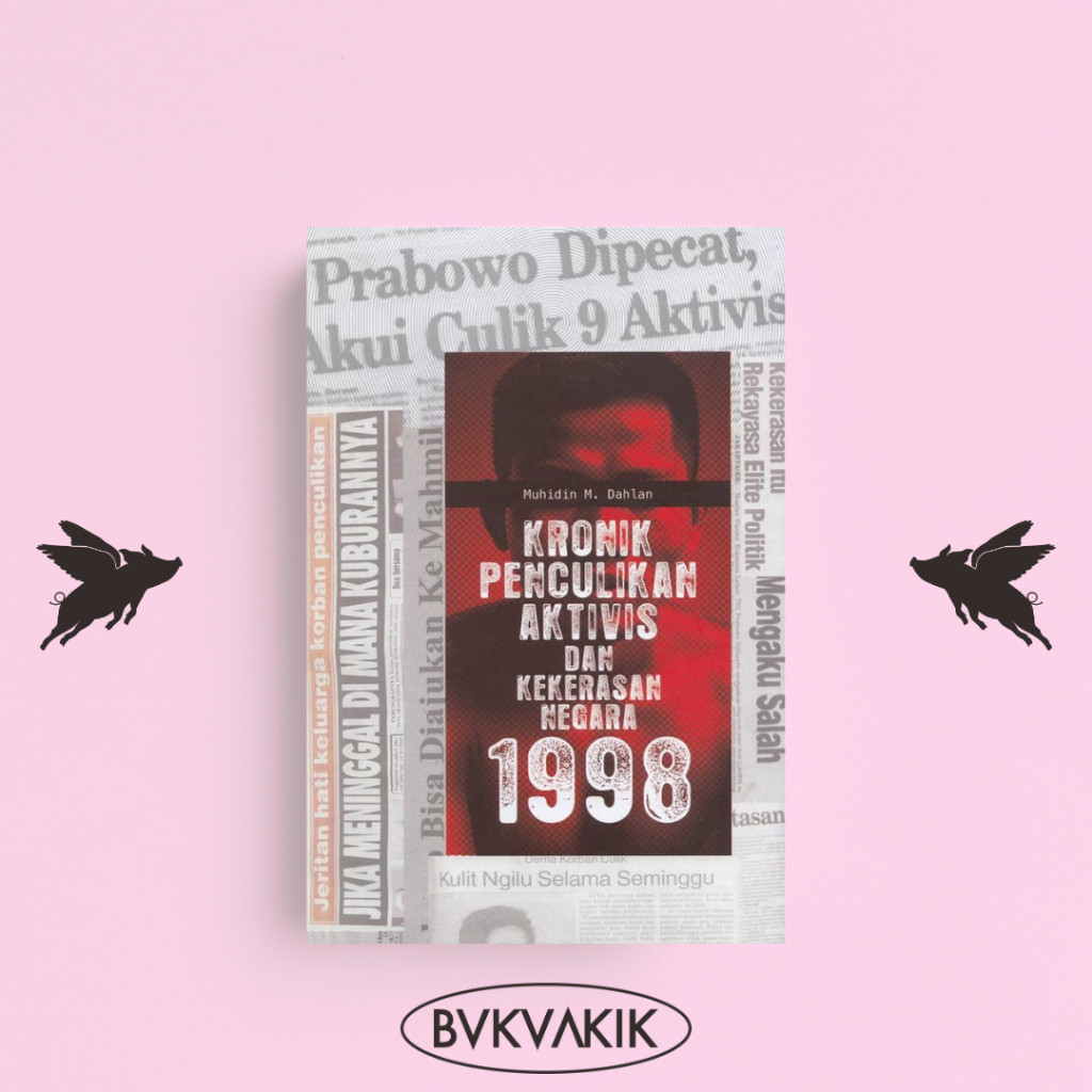 Kronik Penculikan Aktivis & Kekerasan Negara 1998 - Muhidin M. Dahlan