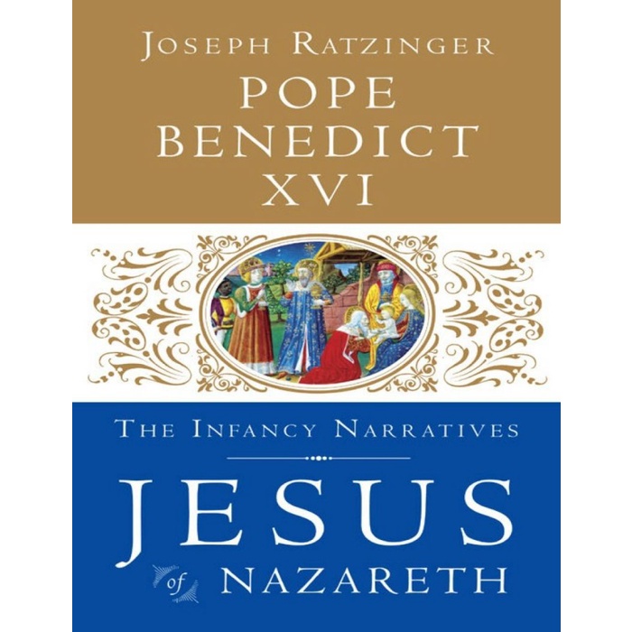 

Jesus of Nazareth The Infancy Narratives Pope Emeritus Benedict XVI