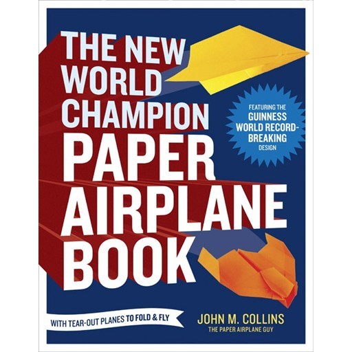 

The New World Champion Paper Airplane Book: Featuring the World Reco