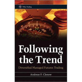 

Following the Trend: Diversified Managed Futures.. Andreas F. Clenow
