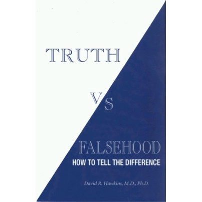 

Truth vs. Falsehood: How To Tell the Difference, David R. Hawkins