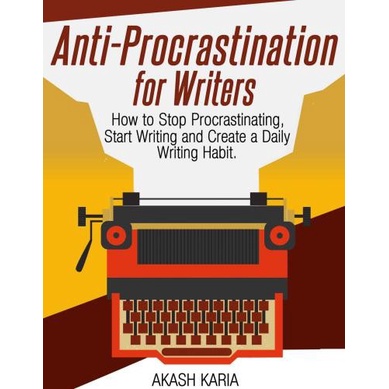 

Anti-Procrastination for Writers: The Writer's Guide .. Akash Karia