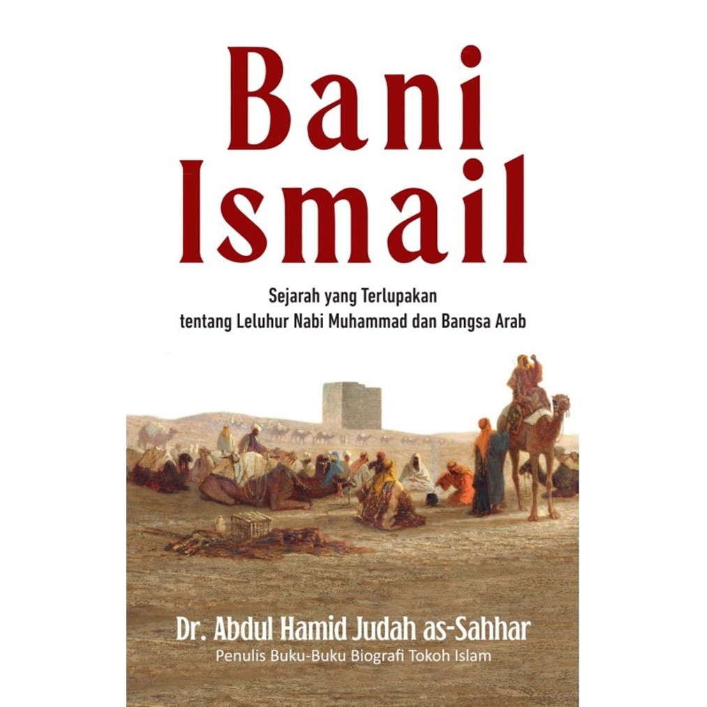 Bani Ismail : Sejarah Yang Terlupakan Tentang Leluhur Nabi M