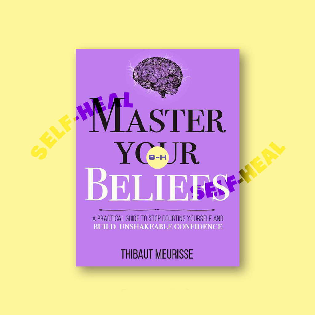 

Master Your Beliefs - A Practical Guide to - Thibaut Meurisse