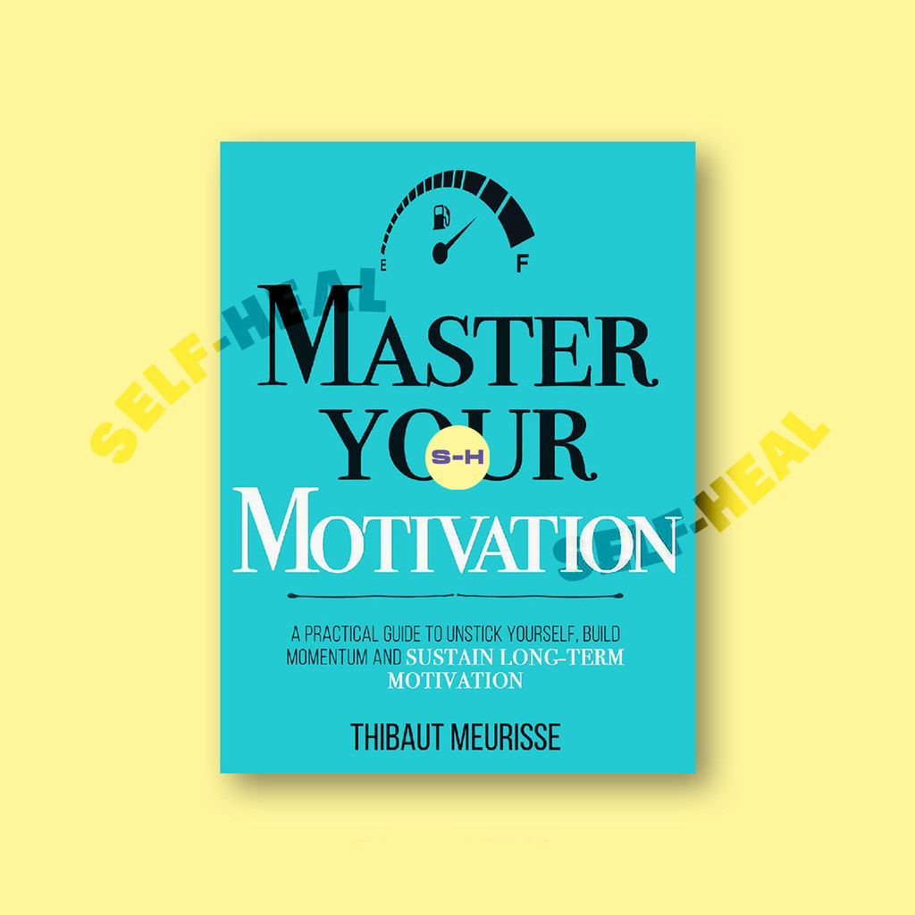 

Master Your Motivation - A Practical Guide - Thibaut Meurisse