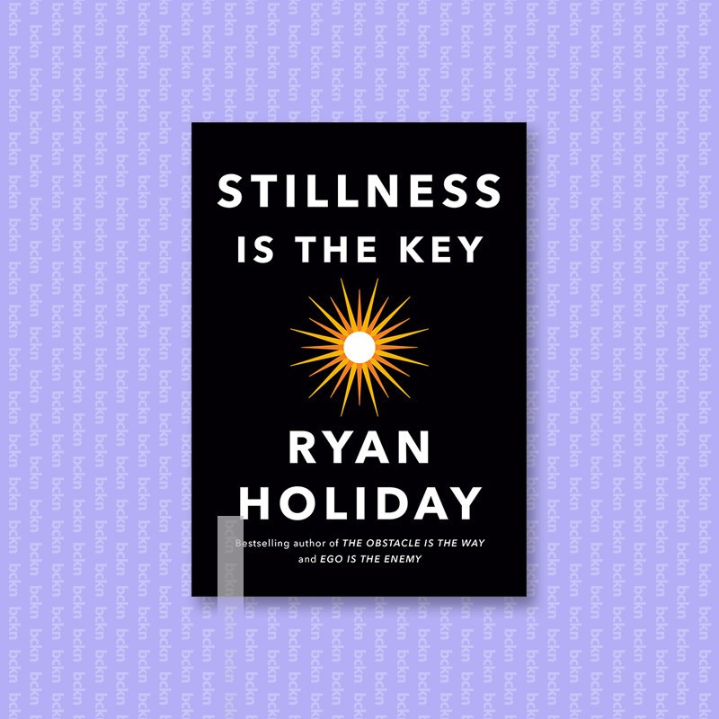 

Stillness Is the Key - Ryan Holiday