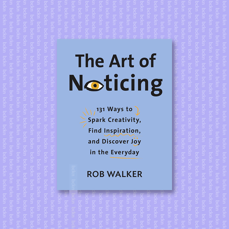 

The Art of Noticing - 131 Ways to Spark Cre - Rob Walker
