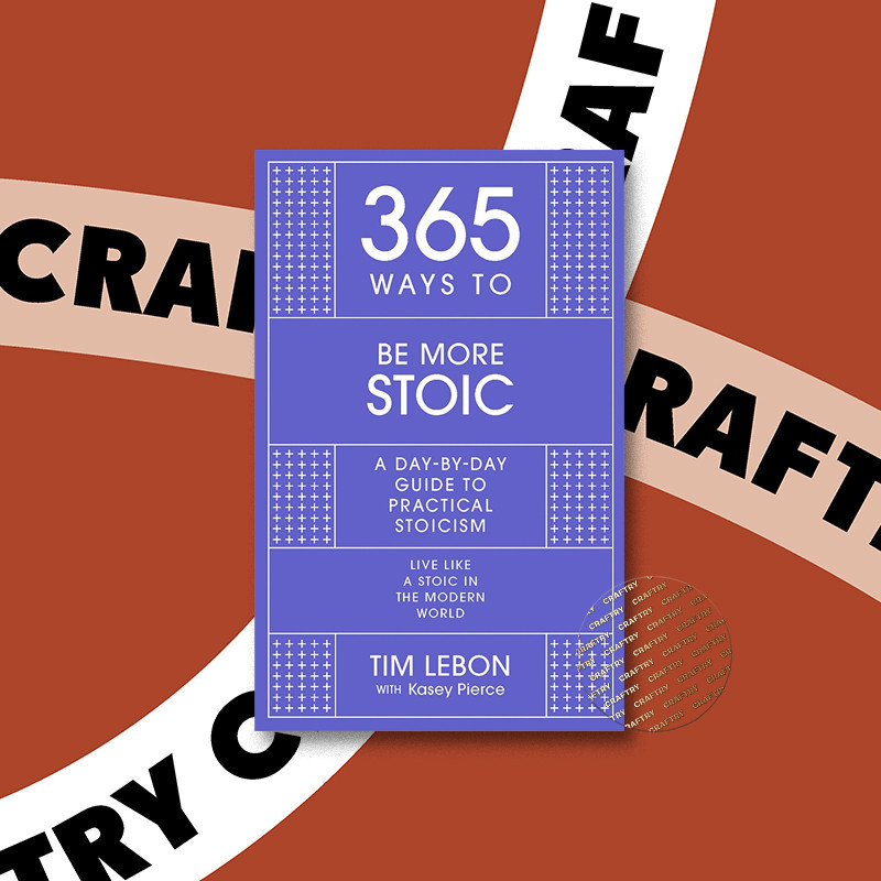 

365 Ways to Be More Stoic - A Day By Day Gu - Tim Lebon