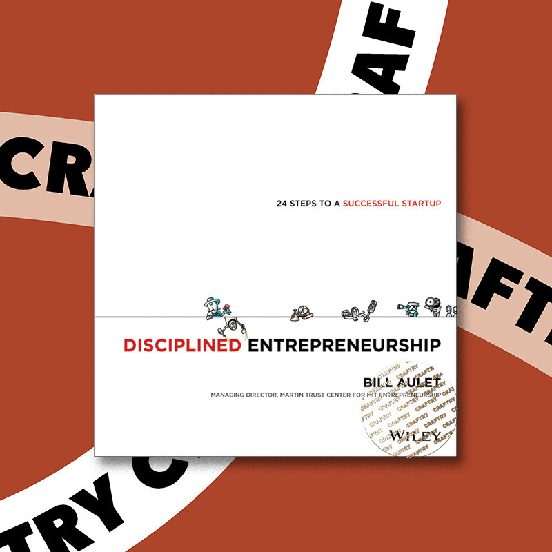 

Disciplined Entrepreneurship - Bill Aulet